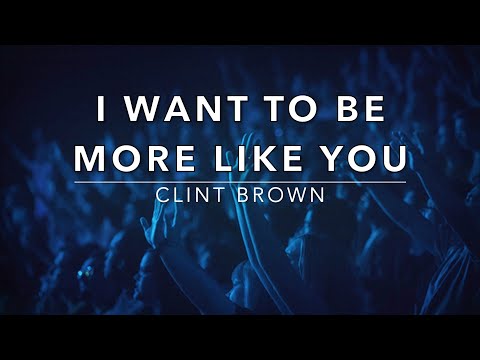 I Want To Be More Like You - Clint Brown (Lyrics)