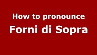 How to pronounce Forni Di Sopra