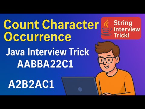 2 Java Interview Program Count Character Occurrence In Sequence A2b2a2c1 Output Explained