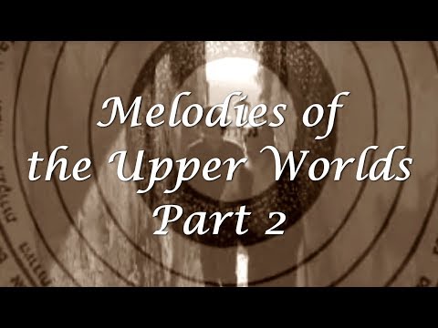 Melodies of the Upper Worlds - Part 2