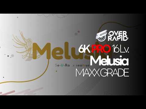 『OverRapid』 Melusia (6K PRO 16) : ALL Excellent MAXX Grade