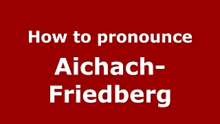 How to pronounce Aichach-Friedberg