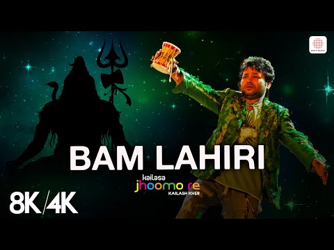 Kailash Kher - Bam Lahiri | 8K/4K Video | Babam Bam | Kailasa Jhoomo Re | Naresh K | Paresh k