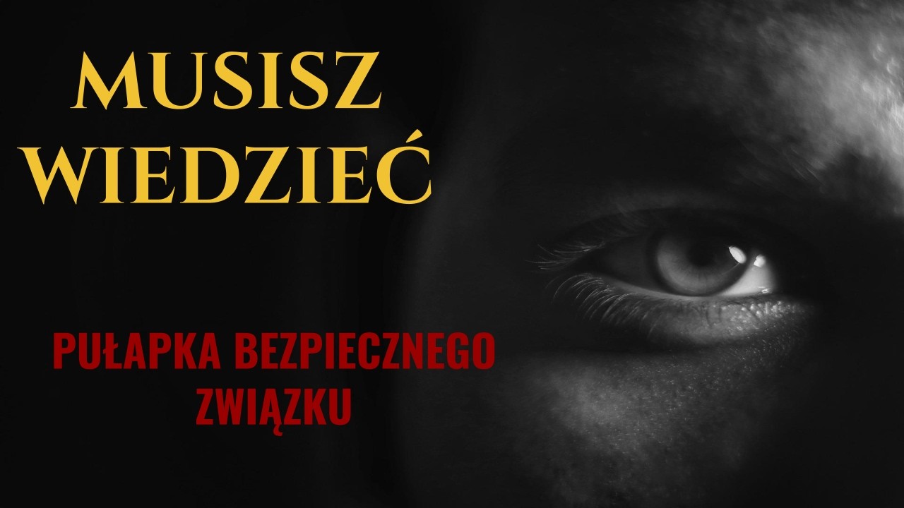 MUSISZ WIEDZIEĆ ||  Pułapka „bezpiecznego” związku