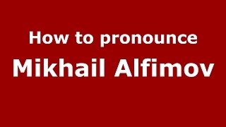 How to pronounce Mikhail Alfimov