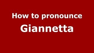 How to pronounce Giannetta