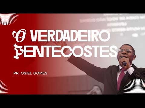 O VERDADEIRO PENTECOSTES- PR. OSIEL GOMES