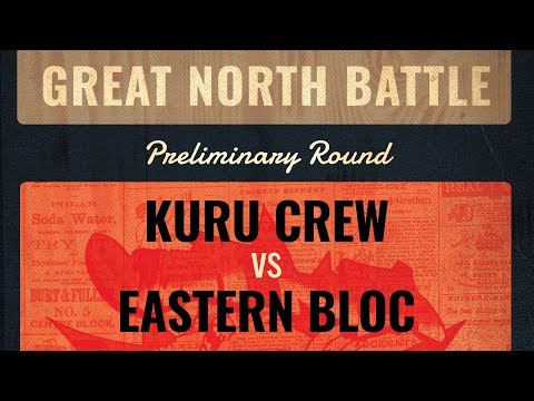 Kuru Crew vs Eastern Bloc // Prelim // Great North Battle 2018