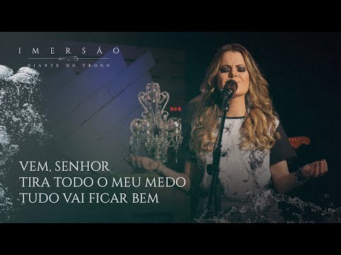 IMERSÃO | DT | Ana Paula Valadão - Vem, Senhor | Tira Todo o Meu Medo | Tudo Vai Ficar Bem