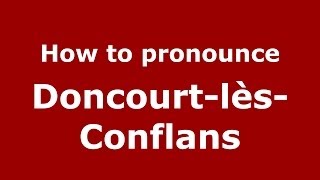 How to pronounce Doncourt-Lès-Conflans