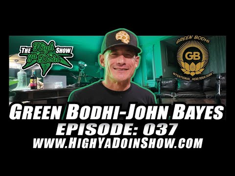 The High Ya Doin Show Episode: 037 - John Bayes a.k.a. Green Bodhi