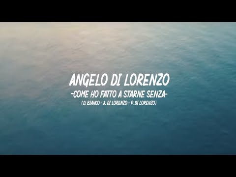 Angelo Di Lorenzo - Come ho fatto a starne senza (Official Video)