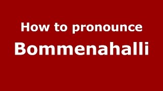 How to pronounce Bommenahalli