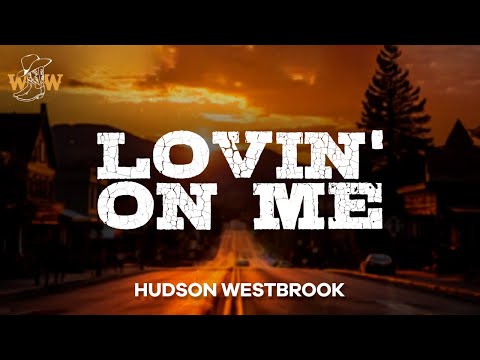 Hudson Westbrook - Lovin' On Me (Lyrics)