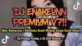 Download lagu DJ Enakeunn Premium V7 Akon Boomerang x Akimilaku Avade Mashup Jungle Dutch Remix Terbaru Viral 2024 mp3