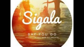 Sigala ft DJ Fresh &amp; Imani - Say You Do (Tom Zanetti &amp; K O Kane Remix)