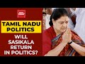 Tamil Nadu: Will Sasikala Return To Politics? Here's A Report | India Today