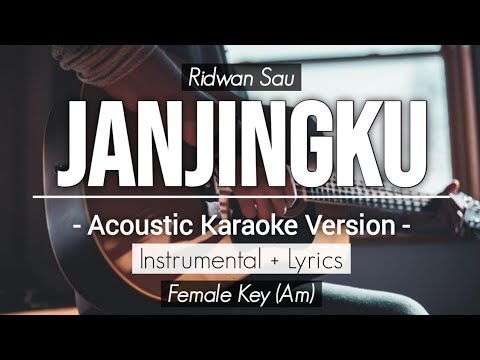 JANJINGKU - RIDWAN SAU (FEMALE KEY/ACOUSTIC KARAOKE)