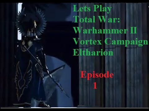 TW Warhammer II  Eltharion Vortex Campaign 1