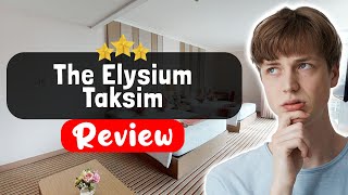 The Elysium Taksim Hotel Istanbul Review - Things You MUST Know Before Staying Here
