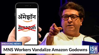MNS Workers Vandalize Amazon Godowns