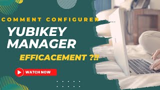 Comment configurer ta Yubikey et utiliser Yubikey Manager efficacement ?