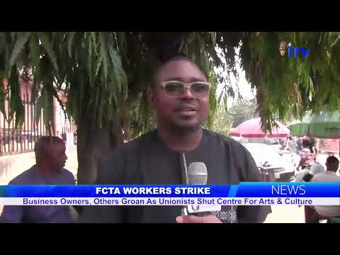 FCTA WORKERS STRIKE: Business Owners, Others Groan As Unionists Shut Centre For Arts  & Culture