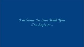 I'm Stone In Love With You - The Stylistics (Lyrics - Letra)