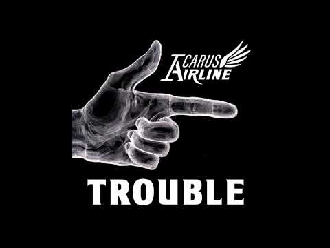 Icarus Airline - Trouble [Official Audio]