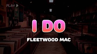 Fleetwood Mac - I Do | Lyrics
