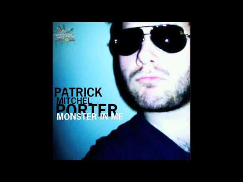 Patrick Mitchel Porter - Monster In Me