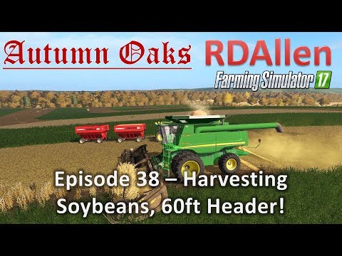 Farming Simulator 17 Autumn Oaks E38 - 60ft Header Harvesting Beans