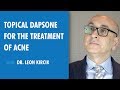 Topical Dapsone for the Treatment of Acne, Dr. Leon Kircik
