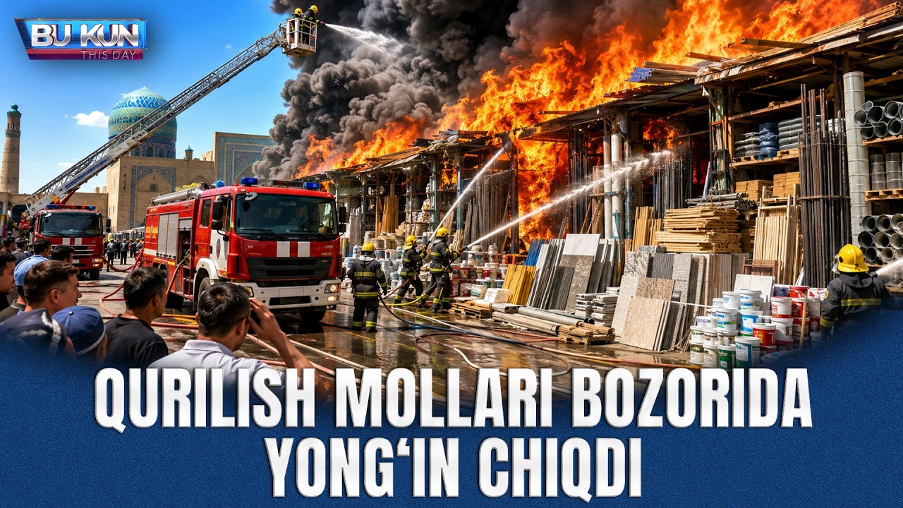 BU KUN - QURILISH MOLLARI BOZORIDA YONG‘IN CHIQDI