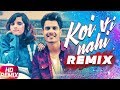 Koi Vi Nahi Remix Shirley Setia Gurnazar Rajat Nagpal Latest Remix Songs 2018