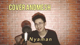 Download lagu NYAMAN [ANDMESH] - FULL COVER LIRIK mp3