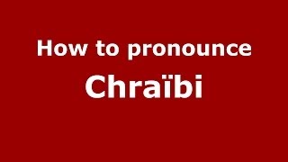 How to pronounce Chraïbi
