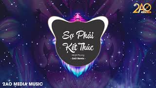 Sợ Phải Kết Thúc (2AO Remix) - Nhật Phong | Bản Mix Vinahouse Căng Cực Hay Nhất