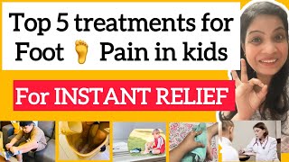 Foot 🦶 pain 😩 in kids | top 5 Treatments for Quickest Relief 🥲🫡