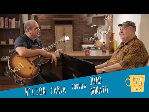 João Donato e Nelson Faria | Um Café Lá em Casa