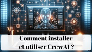 Comment installer et utiliser CrewAI pour créer des AI Agents ?