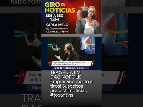 TRAGÉDIA EM DACINÓPOLIS Empresário morto a tiros! Suspeitos presos! #noticias #tocantins
