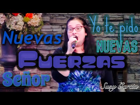 Nuevas Fuerzas Señor ( Susanny Garcia)
