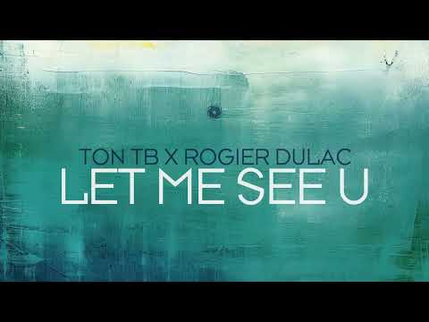 Ton TB x Rogier Dulac - Let Me See U