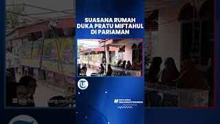 Rumah Duka Prajurit TNI Pratu Miftahul Syukra di Kampung Pondok Pariaman, Pelayat Terus Berdatangan