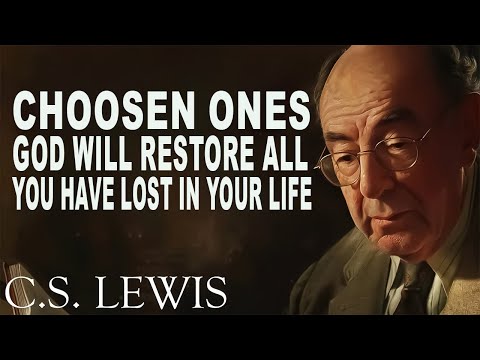 CHOOSEN ONES, GOD Will RESTORE All You Have Lost in Your Life! | C.S. Lewis