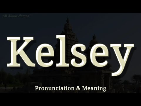 Kelsey - Pronunciation and Meaning