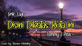 Download lagu Di Sini Di Batas Kota Ini - Tommy J Pisa (Lirik) | Cover Stefano Muhaling mp3