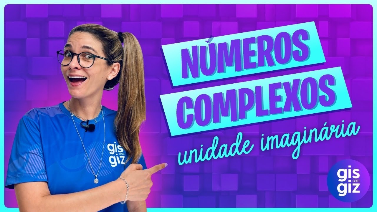 NÚMEROS COMPLEXOS - UNIDADE IMAGINÁRIA I (definição, conjunto e exemplos)