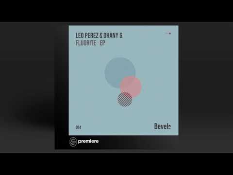 Premiere: Leo Perez & Dhany G - Fluorite (Original Mix) - Bevel Rec